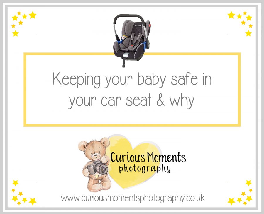 Keeping your baby safe in your car seat & why